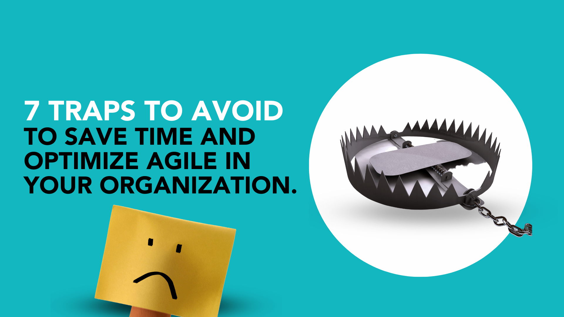 7 traps to avoid to save time and optimize agile in your organization