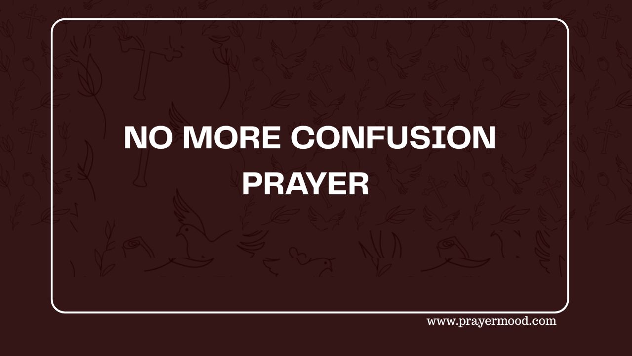 No More Confusion 30 Powerful Prayers to Silence Chaos and Hear God