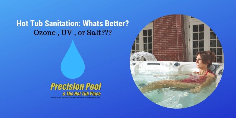 Hot Tub Sanitation what’s better; Ozone, UV or Salt? Precision Pool