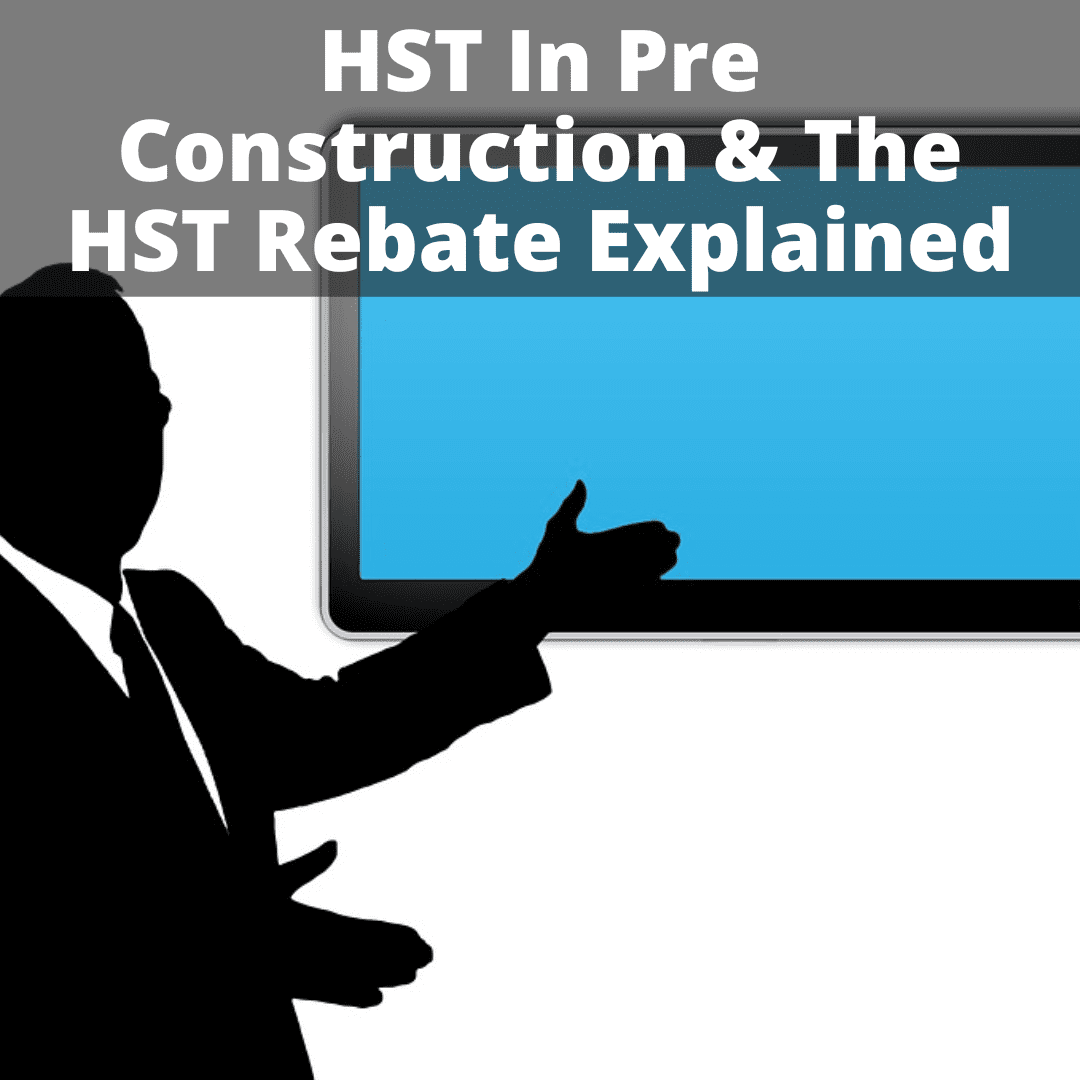 How HST And The HST Rebate Works For Pre Construction Purchases In Ontario