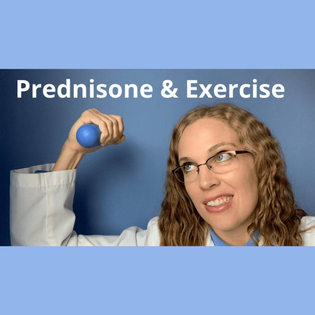 Exercise and Prednisone Is it safe? What if I'm stuck in bed? Dr. Megan