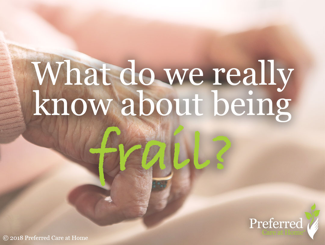 What does it mean to be Frail? Preferred Care at Home