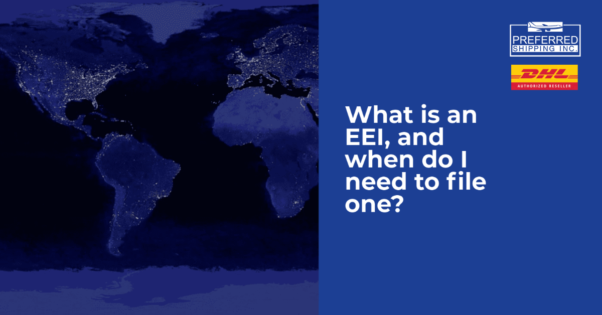 What is an EEI, and when do I need to file one? Preferred Shipping