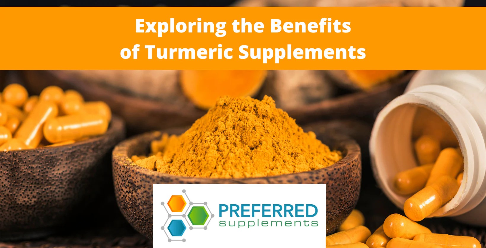 Exploring the Benefits of Turmeric Supplements Preferred Supplements