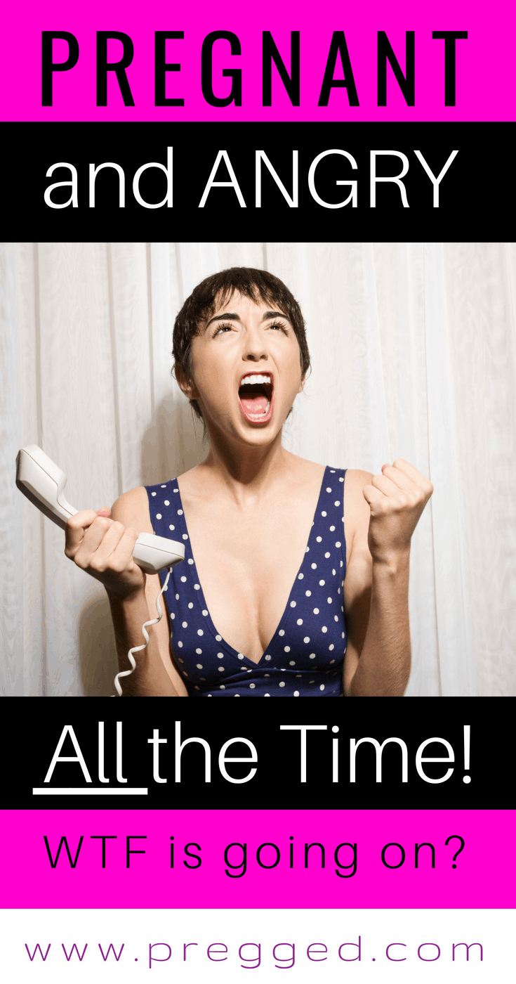 I'm Pregnant and Angry ALL the Time Why?!