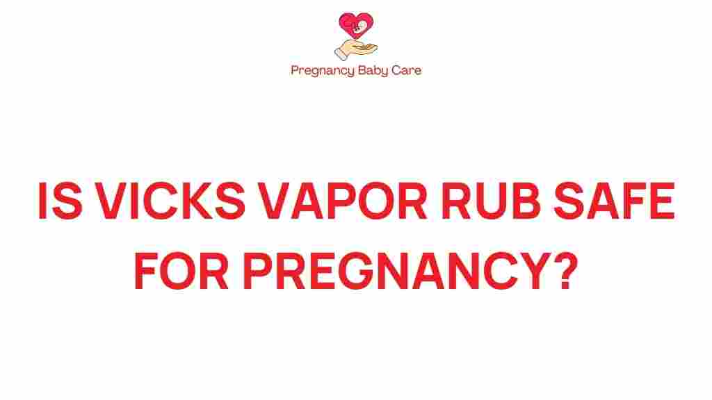 The Truth About Vicks Vapor Rub Is It Safe During Pregnancy?