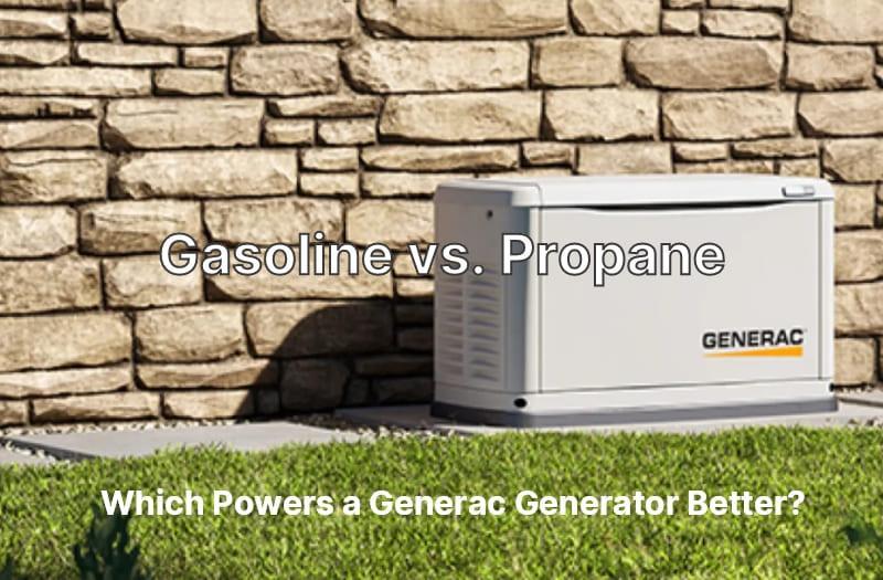 Which Powers a Generac Generator Better, Gasoline or Propane