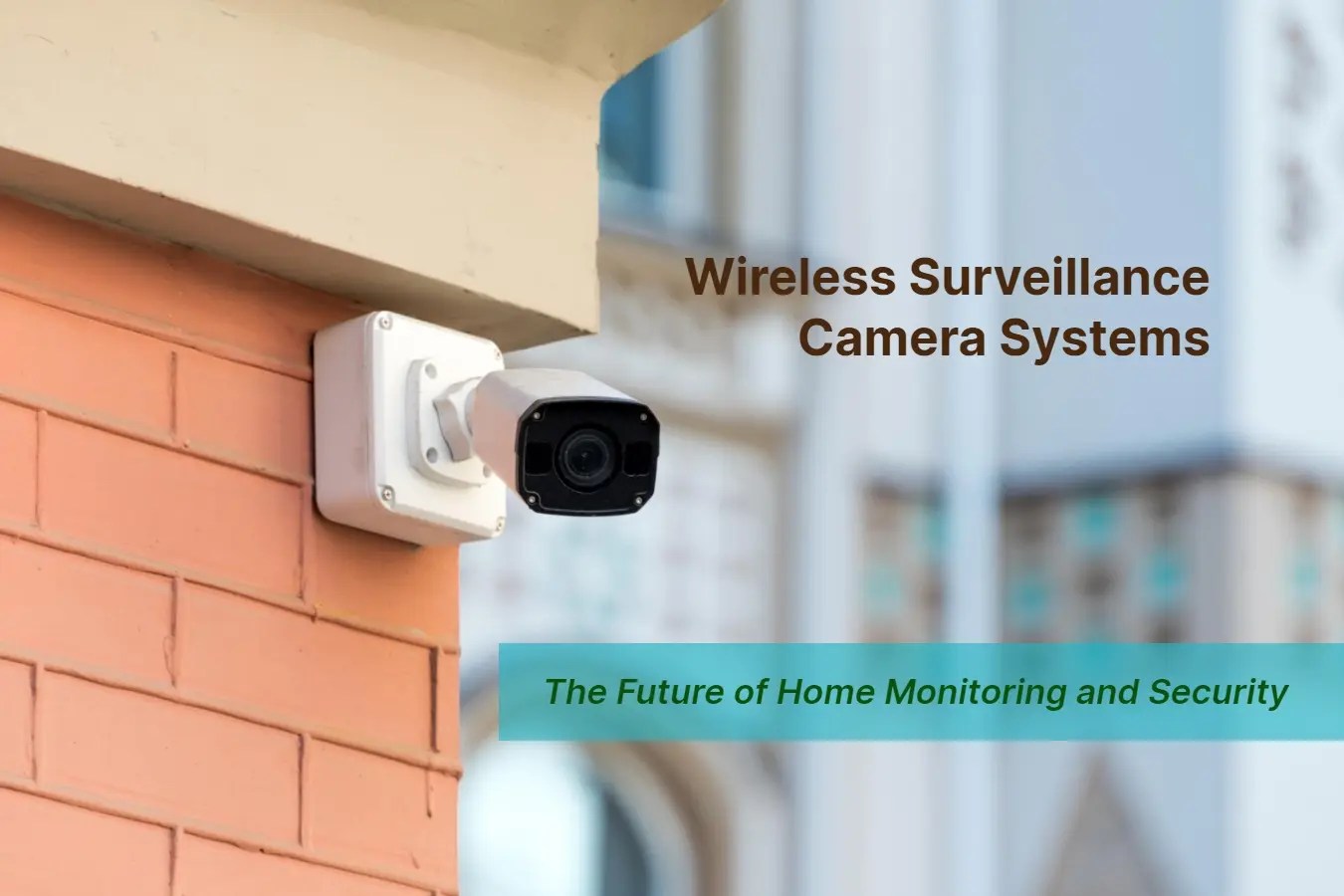 Wireless Surveillance Camera Systems for Home Monitoring