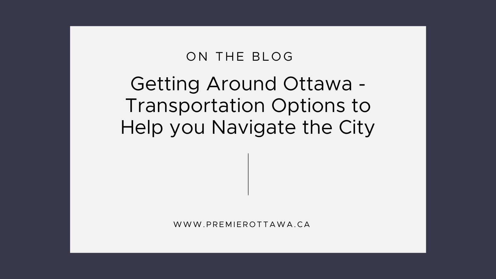 Getting Around Ottawa Transportation Options to Help you Navigate the City PREMIER Ottawa