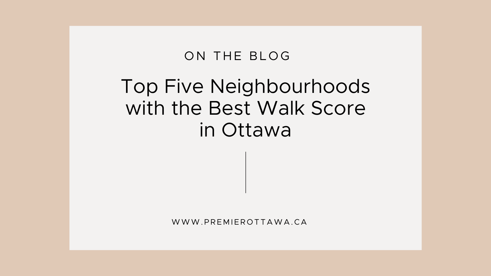 Top Five Neighbourhoods with the Best Walk Score in Ottawa PREMIER Ottawa