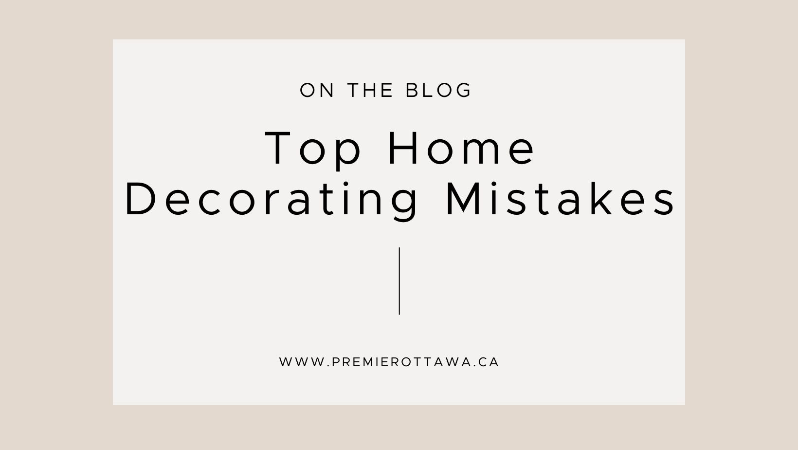 Top 8 Home Decorating Mistakes and How to Fix Them PREMIER Ottawa