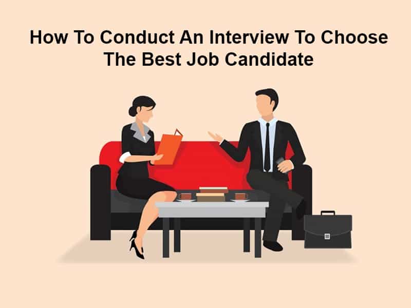 How To Conduct An Interview To Choose The Best Job Candidate In 2024