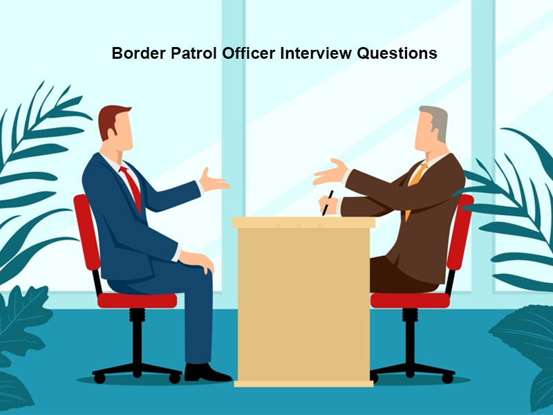 Top 21 Border Patrol Officer Interview Questions in 2024 [with Answers]