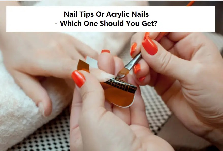 Nail Tips Vs. Acrylic Which Is Better? Prep My Nails