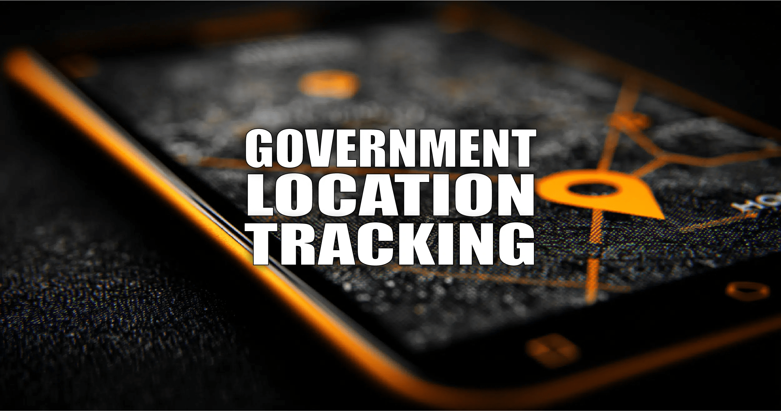 Government Location Tracking Confirmed