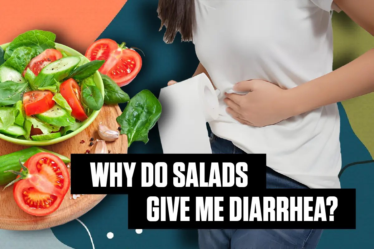 Why Do Salads Give Me Diarrhea? (And How To Avoid It) Prescription Him