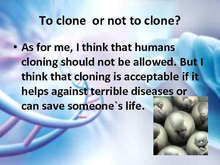 Should Cloning Humans Be Allowed Presentation For composition
