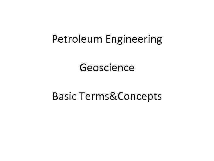 Good evening everyone Petroleum Engineering Geoscience Basic