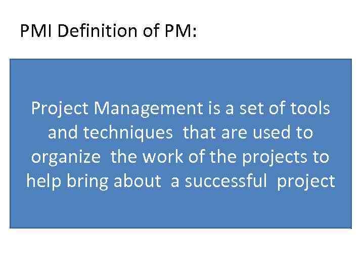 Organizing Project Work PMI Definition of PM