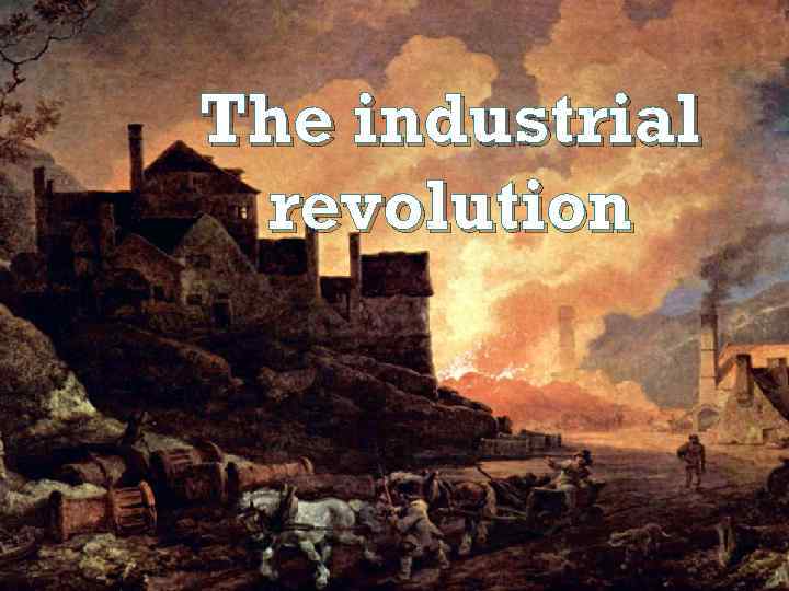 The Industrial Revolution in Great Britain The