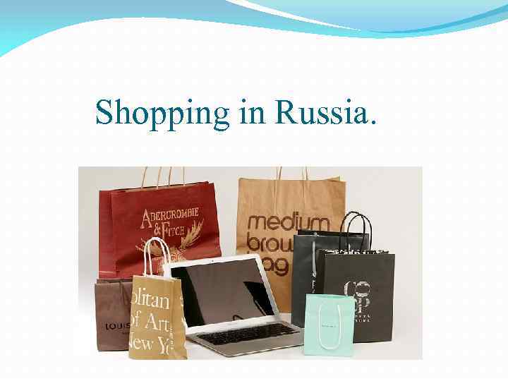 Shopping in Russia Shopping plays an important
