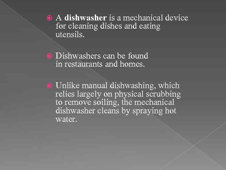 Dishwasher A dishwasher is a mechanical