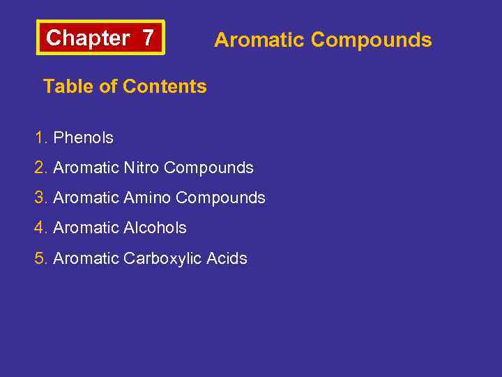 Chapter 7 Aromatic Compounds Table of Contents 1