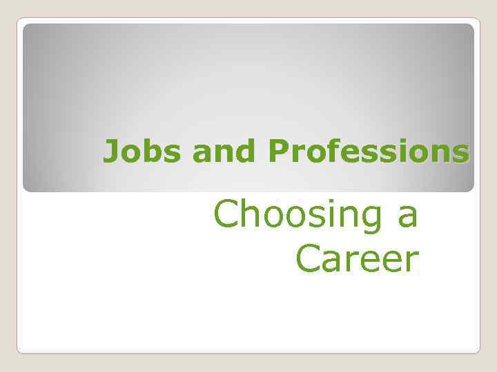 Jobs and Professions Choosing a Career 1