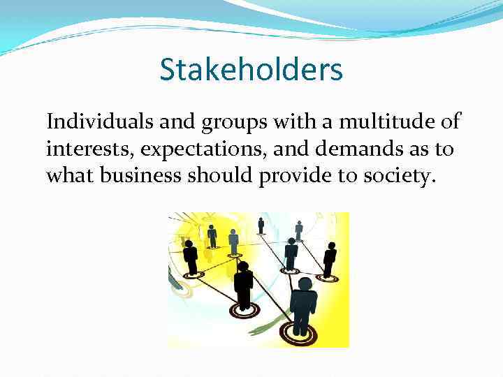 Stakeholder Management Objectives Define stake and stakeholder