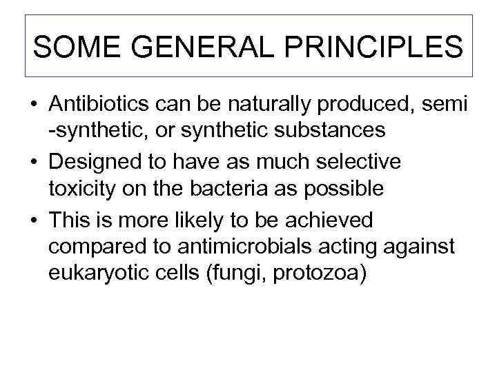 ANTIBIOTICS SOME GENERAL PRINCIPLES Antibiotics can