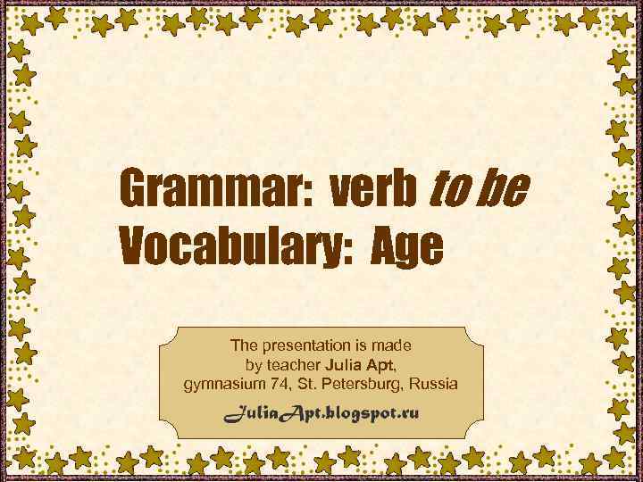 Grammar verb to be Vocabulary Age The presentation