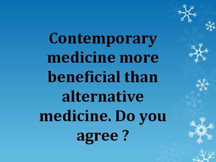 CONTEMPORARY MEDICINE VS ALTERNATIVE MEDICINE Contemporary medicine