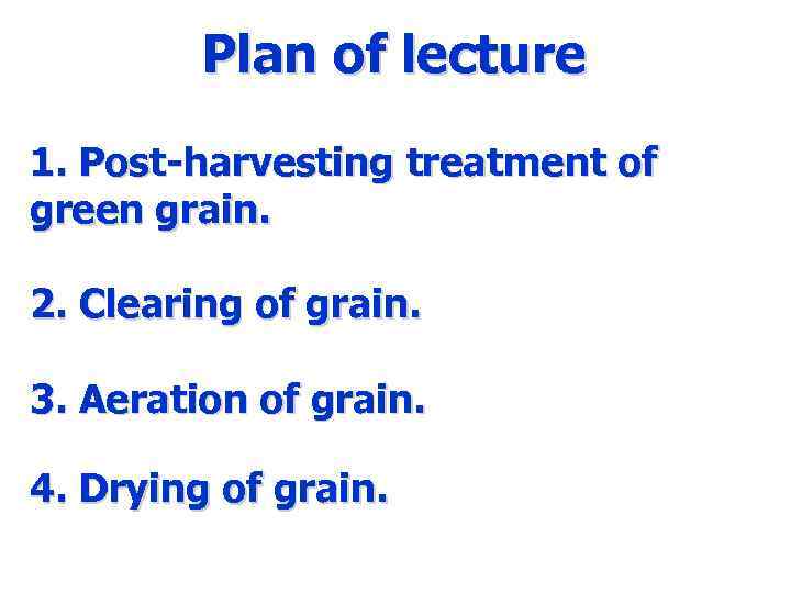 Lecture 3 Postharvesting treatment of green grain