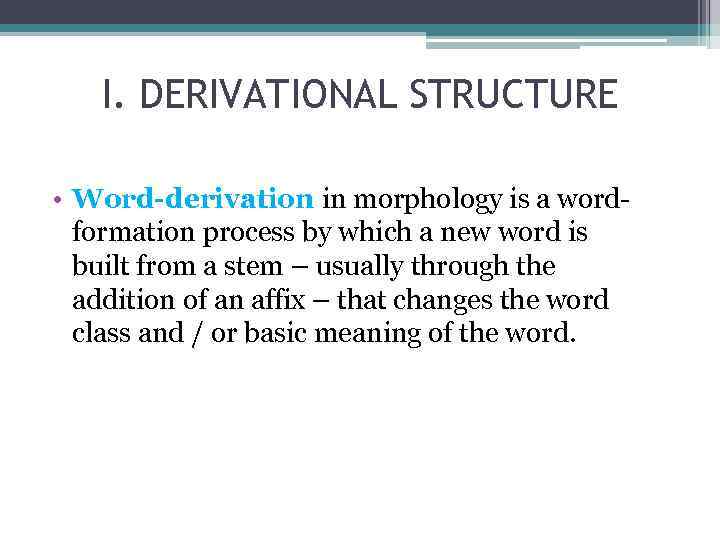 DERIVATION LECTURE 9 Derivation I Derivational Structure
