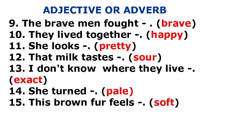 ADJECTIVE OR ADVERB THE DIFFERENCE An adjective tells