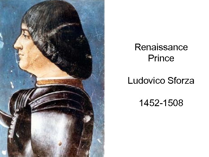 Renaissance Prince Ludovico Sforza 1452 1508 What