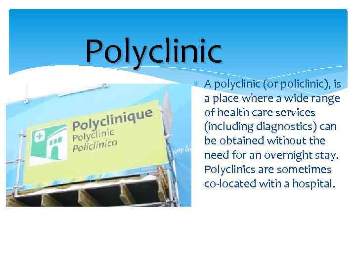 Polyclinic Polyclinic A polyclinic or policlinic is
