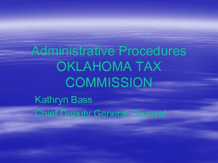 Administrative Procedures OKLAHOMA TAX COMMISSION Kathryn Bass Chief