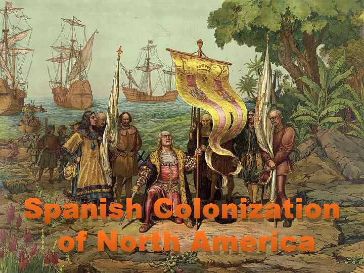 Spanish Colonization of North America Christopher Columbus