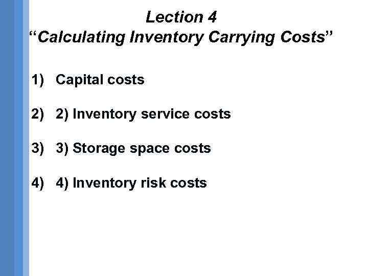 Lection 4 Calculating Inventory Carrying Costs 1 Capital