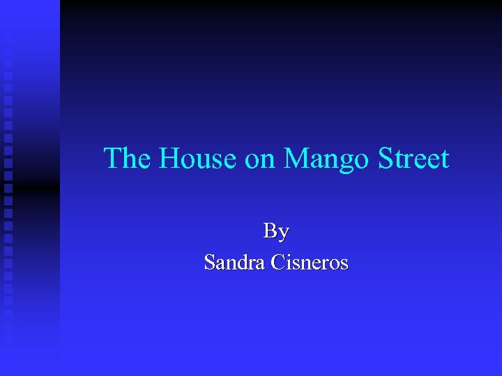 The House on Mango Street By Sandra Cisneros