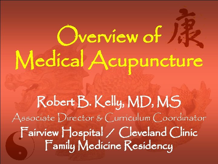 Overview of Medical Acupuncture Robert B Kelly MD