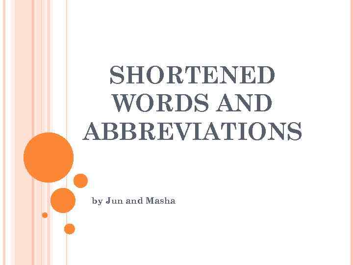 SHORTENED WORDS AND ABBREVIATIONS by Jun and Masha