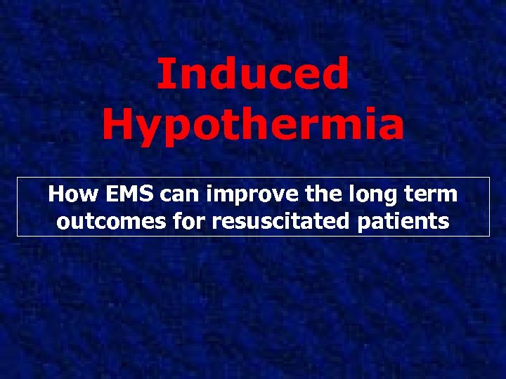 Induced Hypothermia How EMS can improve the long