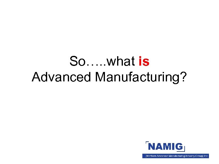 So what is Advanced Manufacturing There