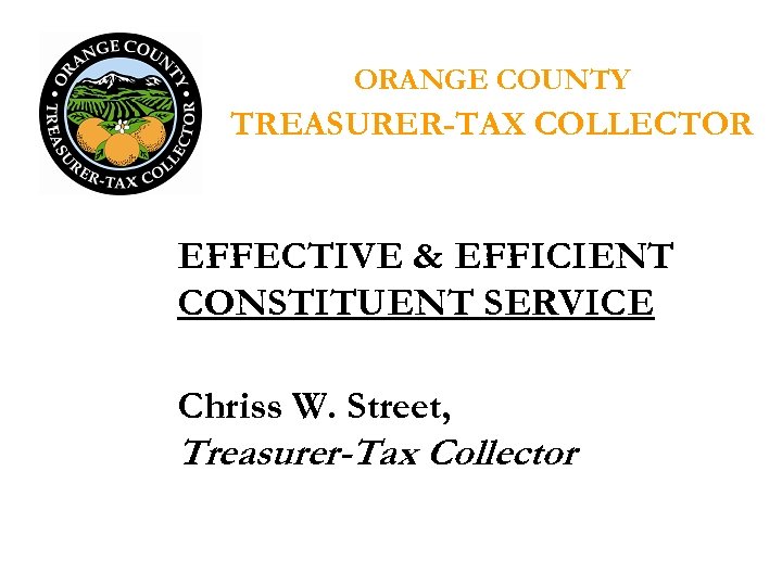 ORANGE COUNTY TREASURERTAX COLLECTOR EFFECTIVE EFFICIENT CONSTITUENT