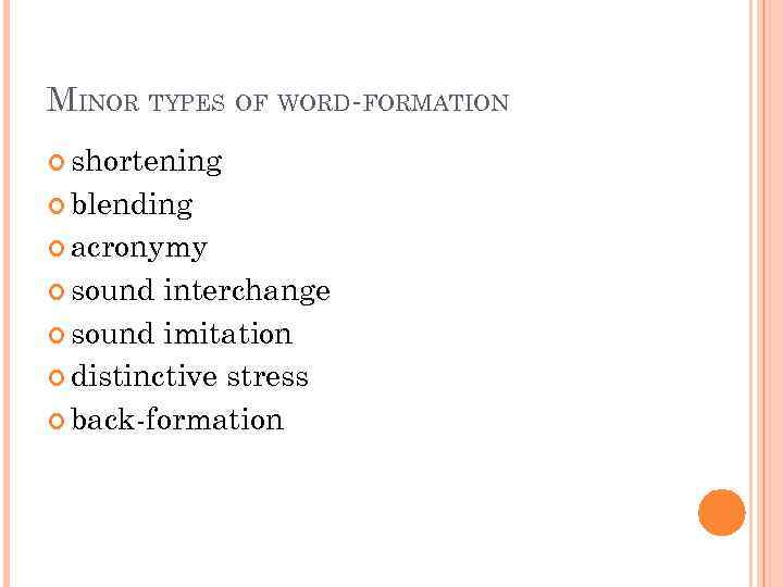MINOR TYPES OF WORDFORMATION Wordformation is the
