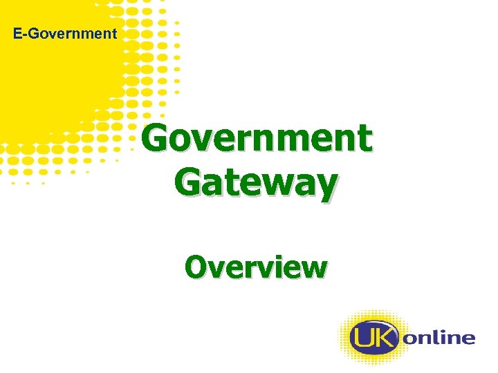 EGovernment Gateway Overview What is the Gateway