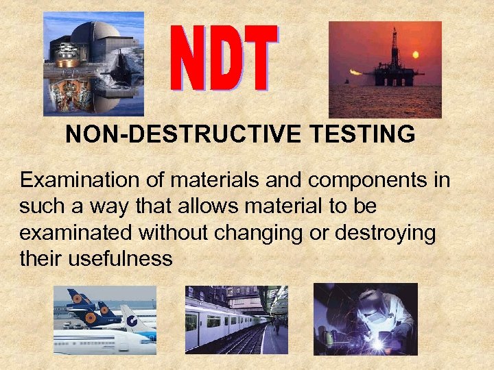 NONDESTRUCTIVE TESTING Examination of materials and components in