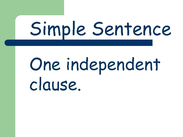 Sentence Writing Strategies Simple Sentence One independent